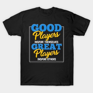 Good Players Inspire Themselves Great Players Inspire Others T-Shirt